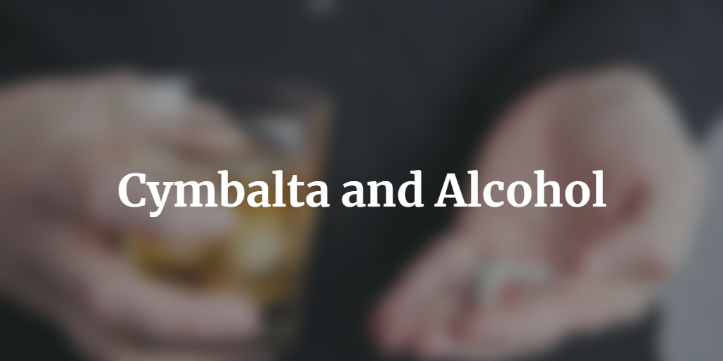 Cymbalta and Alcohol