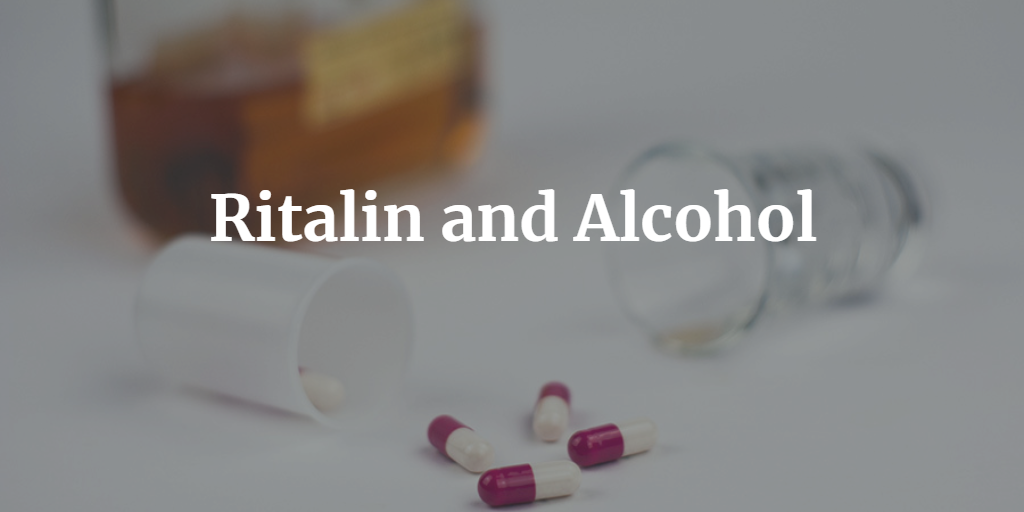 Ritalin and Alcohol